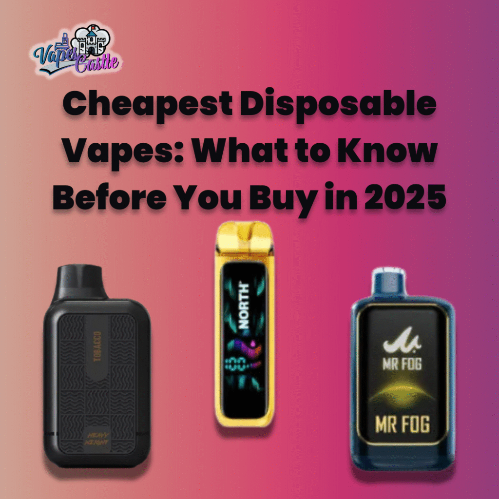 Cheapest Disposable Vapes: What to Know Before You Buy in 2025