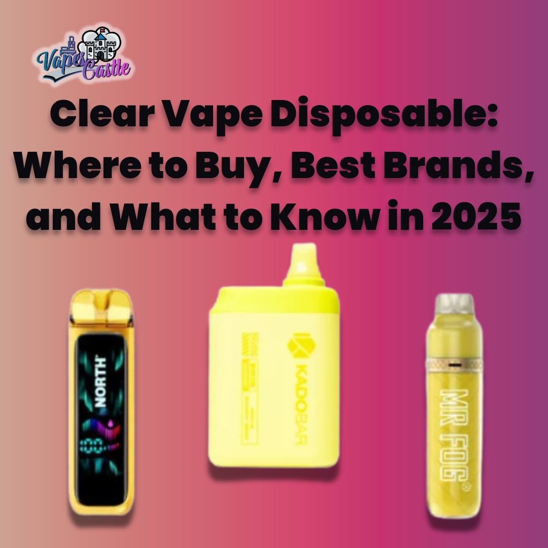 Clear Vape Disposable: Where to Buy, Best Brands, and What to Know in 2025