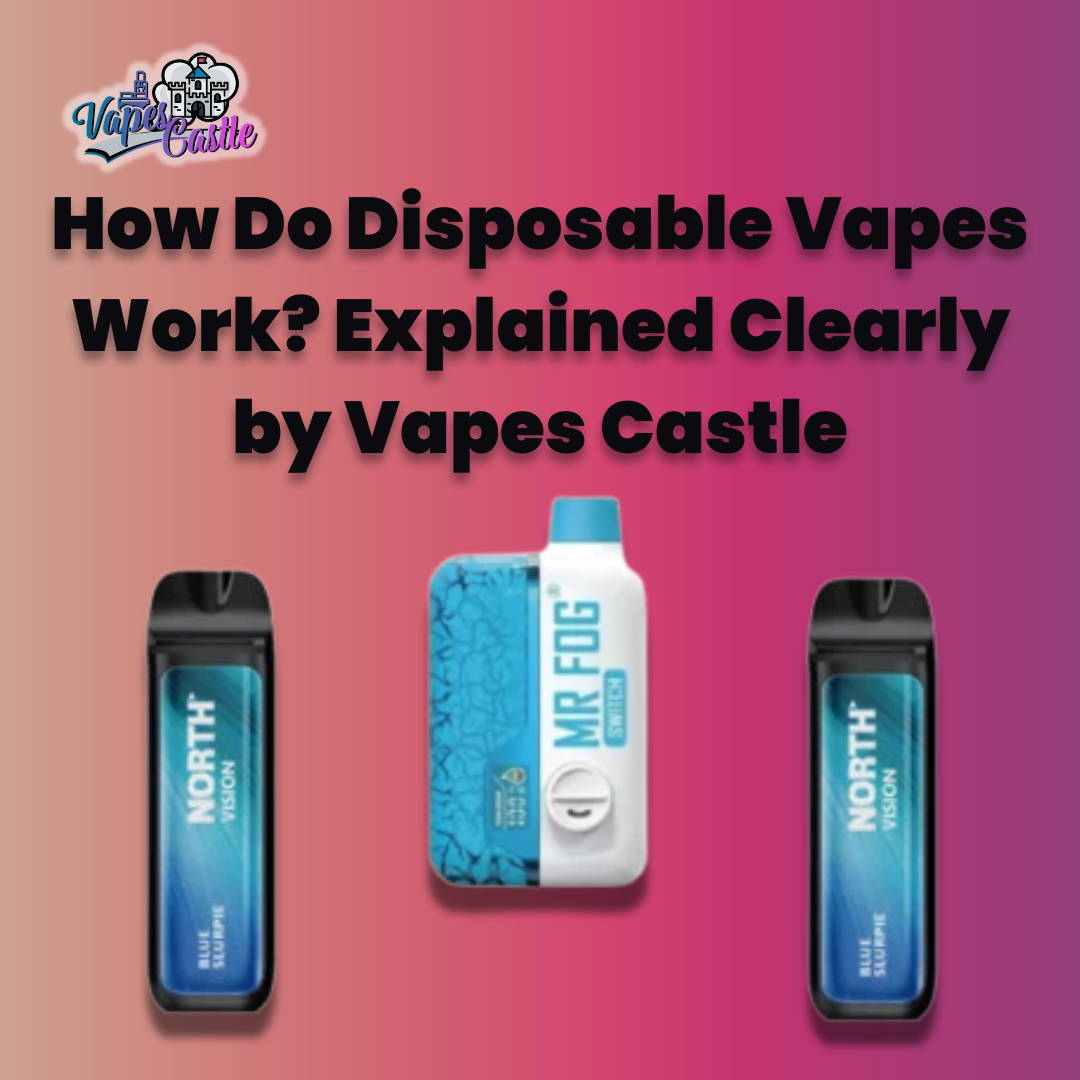 How Do Disposable Vapes Work Explained Clearly by Vapes Castle