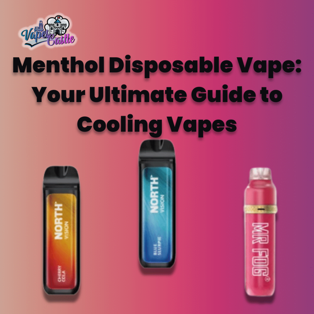 Menthol Disposable Vape: Your Ultimate Guide to Cooling Vapes at Vapes Castle in 2025