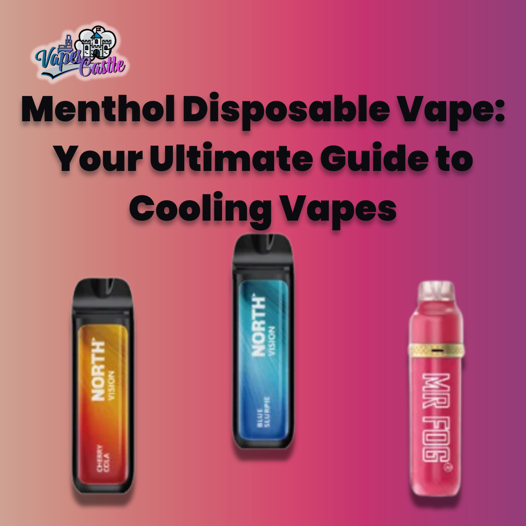 Menthol Disposable Vape: Your Ultimate Guide to Cooling Vapes at Vapes Castle in 2025