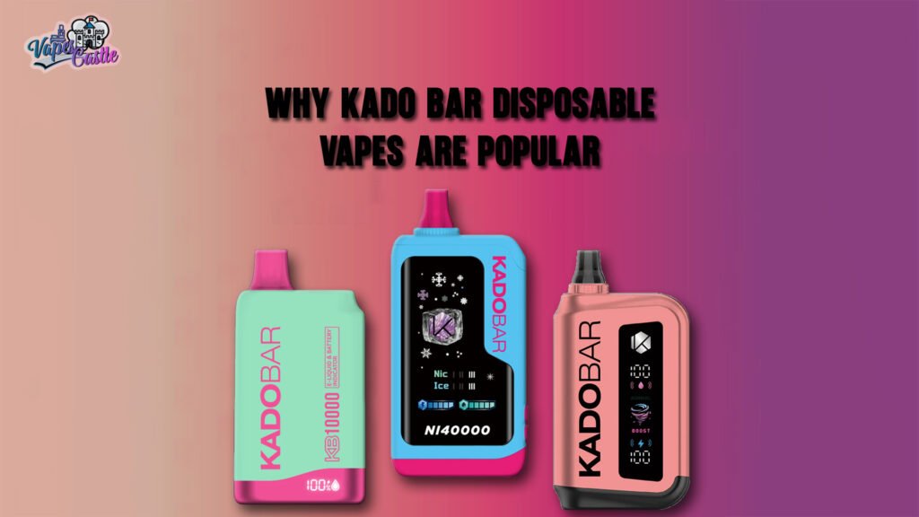 Why Kado Bar Disposable Vapes are Popular?