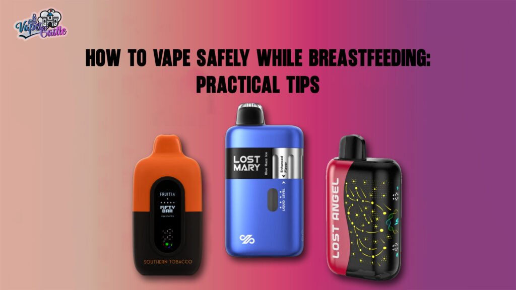 How to Vape Safely While Breastfeeding: Practical Tips
