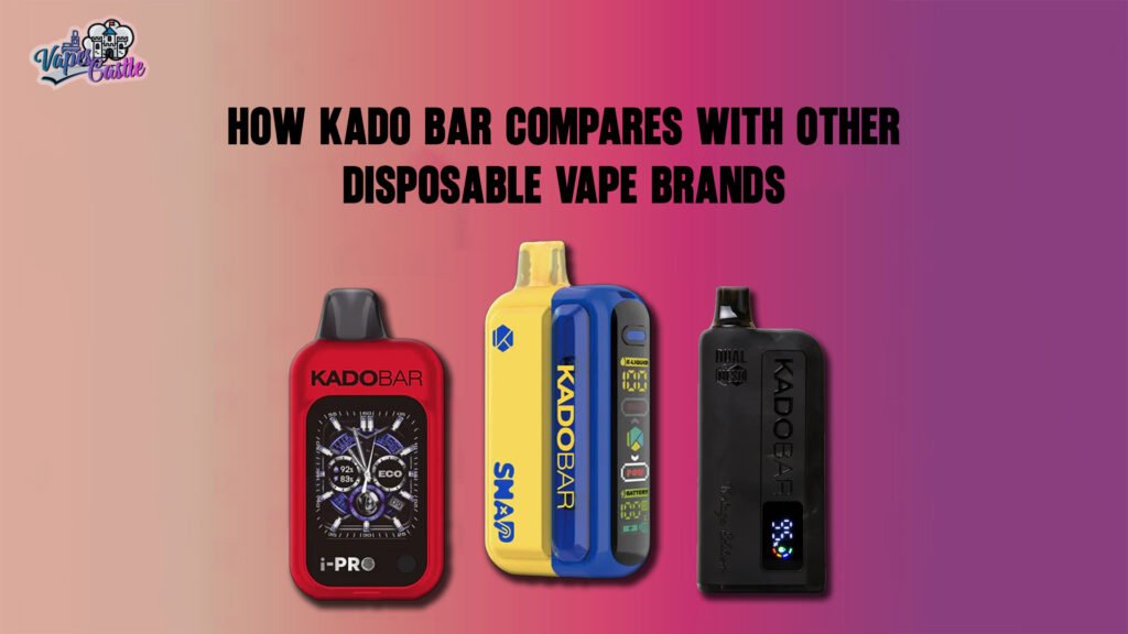 How Kado Bar Compares with Other Disposable Vape Brands