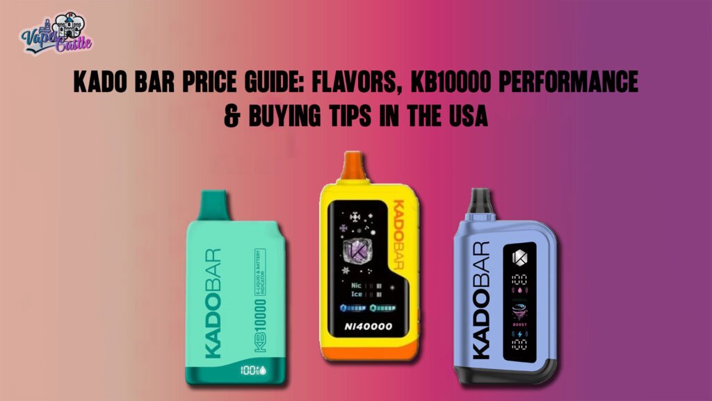 Kado Bar Price Guide: Flavors, KB10000 Performance & Buying Tips in the USA
