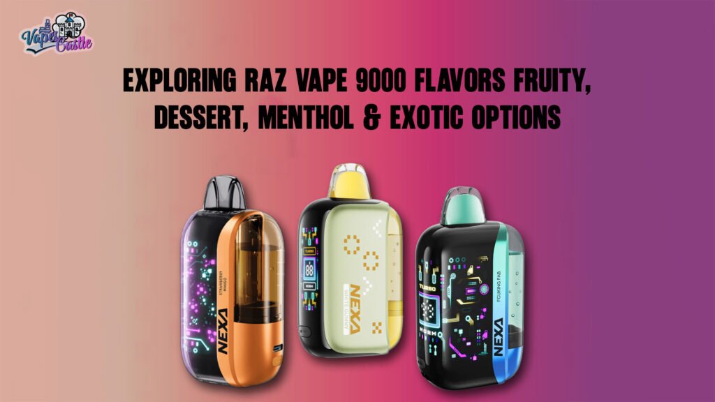 Exploring Raz Vape 9000 Flavors Fruity, Dessert, Menthol & Exotic Options