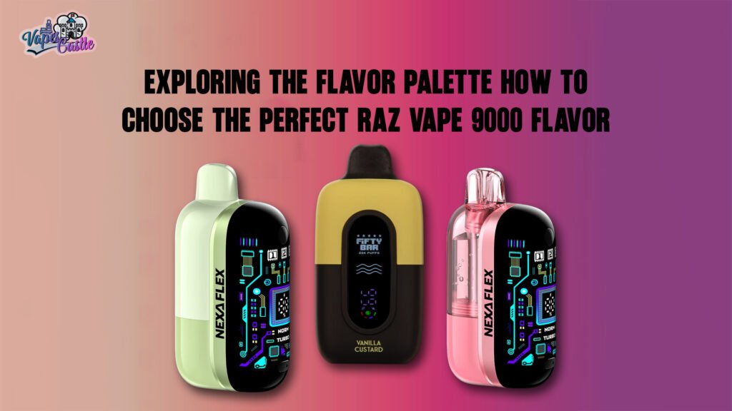 Exploring the Flavor Palette How to Choose the Perfect Raz Vape 9000 Flavor