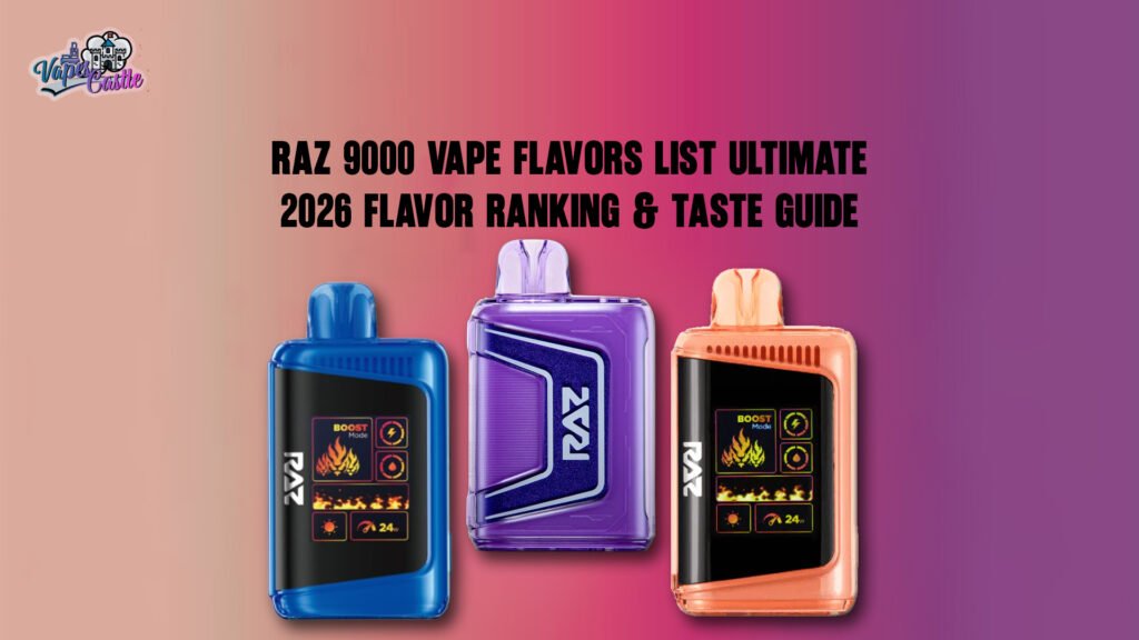 Raz 9000 Vape Flavors List Ultimate 2026 Flavor Ranking & Taste Guide
