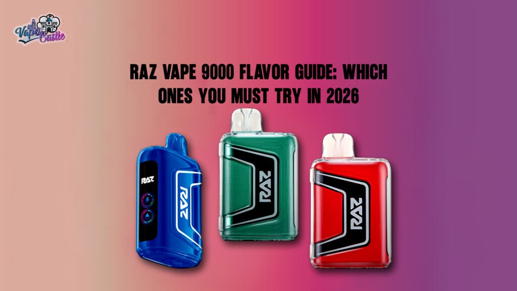 Raz Vape 9000 Flavor Guide Which Ones You Must Try in 2026
