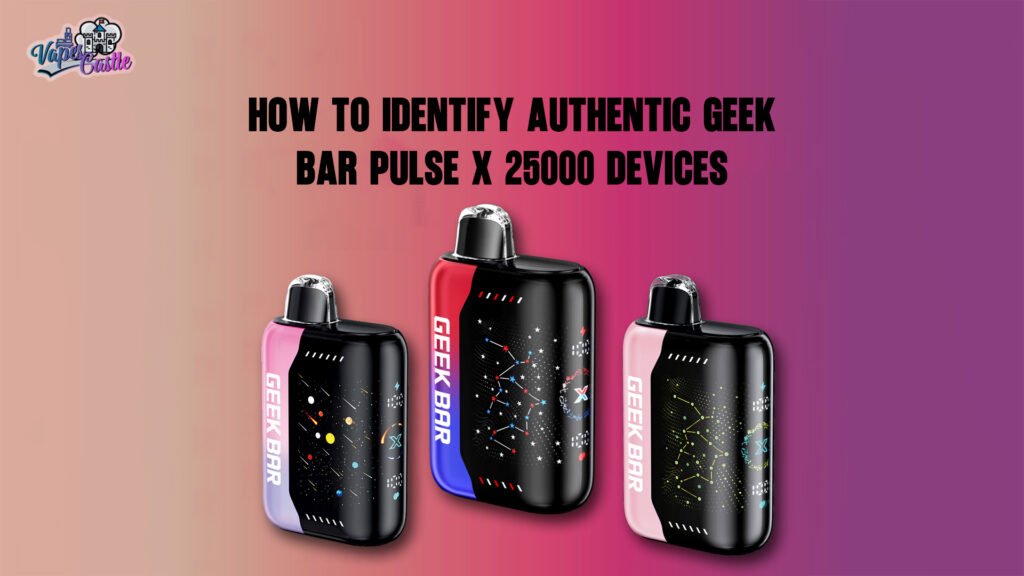 How to Identify Authentic Geek Bar Pulse X 25000 Devices