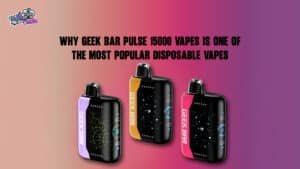 Why Geek Bar Pulse 15000 Vapes Is One of the Most Popular Disposable Vapes